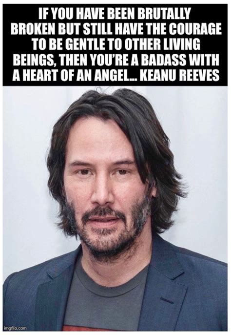 if you have been brutally broken|50 Inspirational Keanu Reeves Quotes (JOHN WICK)